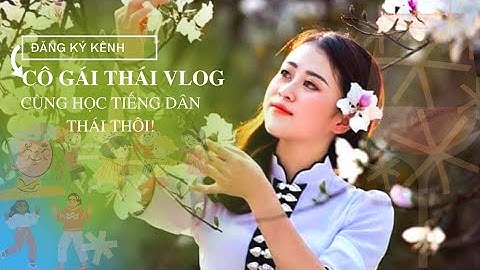Tiếng dân tộc thái - tập 3 . Ăn,uống,đi làm tiếng thái nói như nào???