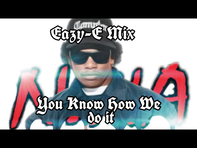 Eazy-E - You Know How We Do It