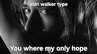 Alan Walker Type  You Where My Only Hope   E  theshadow walkers 