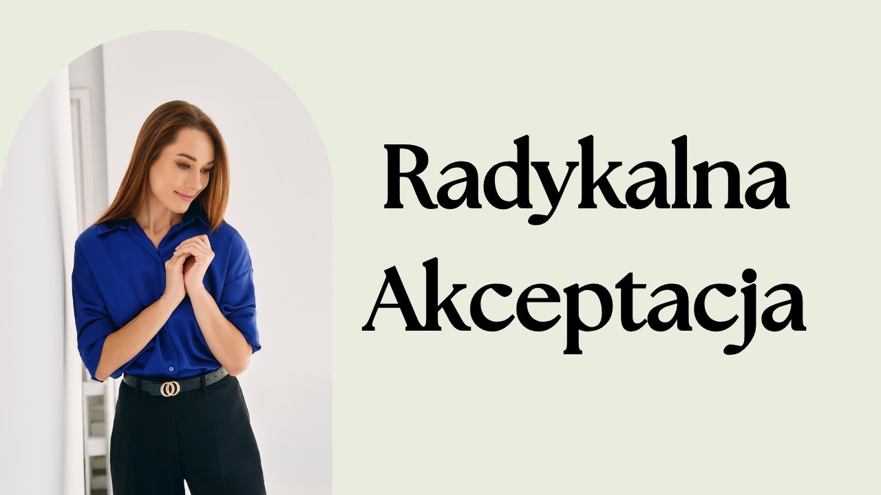 Radykalna Akceptacja - jak nie zamieniać bólu w cierpienie