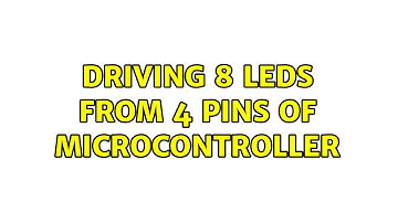 Driving 8 Leds from 4 pins of microcontroller (2 Solutions!!)