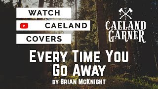 Video thumbnail of "Every Time You Go Away by Brian McKnight - Cover by Caeland Garner"