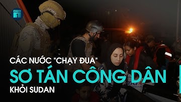 Tin thế giới 24h: Các nước “chạy đua” sơ tán công dân khỏi Sudan | VTC1