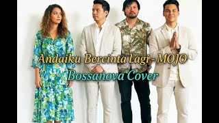 MOJO - Andaiku Bercinta Lagi (Bossanova Cover)