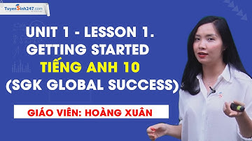Unit 1 - Lesson 1.Getting started -Tiếng Anh 10 (SGK Global Success) -Cô Hoàng Xuân- Khóa Bứt Phá 10