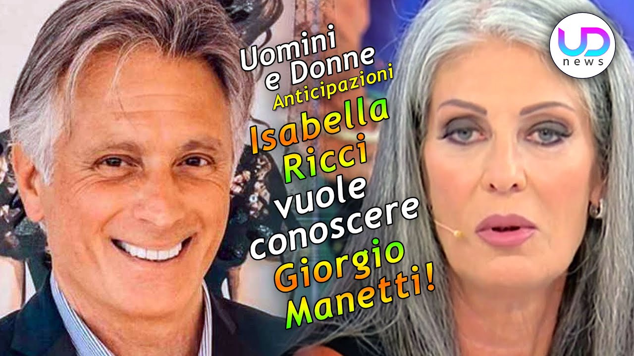 Uomini e Donne Anticipazioni: Isabella Vuole Conoscere Giorgio Manetti!