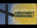 Are Christ and Christianity Unoriginal? | Why Jesus?