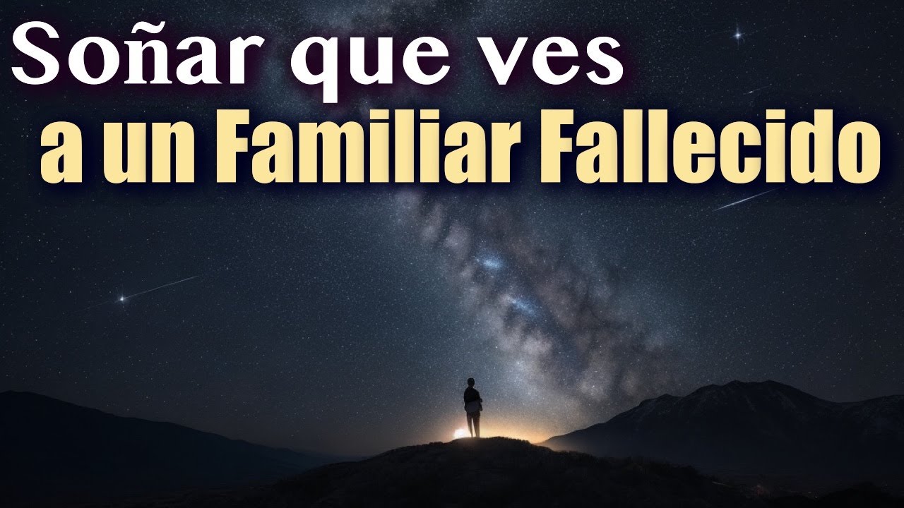 SOÑAR que VES a un FAMILIAR FALLECIDO Significado e Interpretación