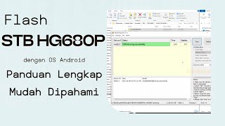 Cara Flash STB HG680P dengan OS Android | Panduan Lengkap, Mudah, dan Aman untuk Pemula!
