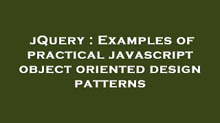 jQuery : Examples of practical javascript object oriented design patterns