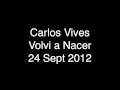 Carlos Vives - Volvi a Nacer - 24 Sept 2012
