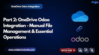 Part 2: OneDrive Odoo Integration - Manual File Management & Essential Operations
