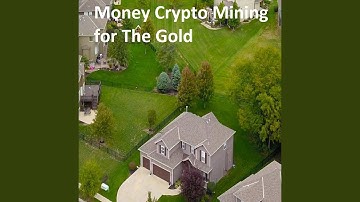 Money Crypto Mining for The Gold