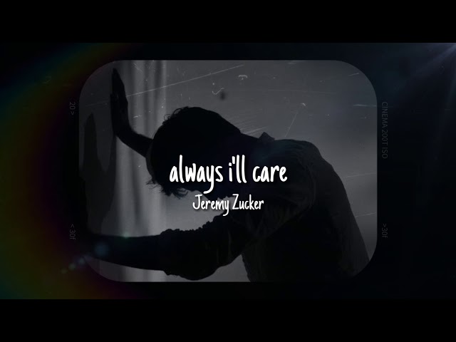 ALWAYS I'LL CARE - JEREMY ZUCKER | LIRIK TERJEMAH class=