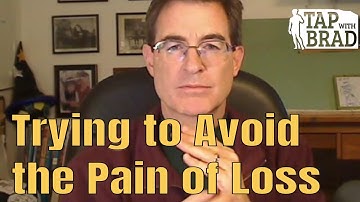 Trying to Avoid the Pain of Loss - Tapping with Brad Yates