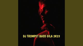 Dj Trompet Bass Gila 2k23