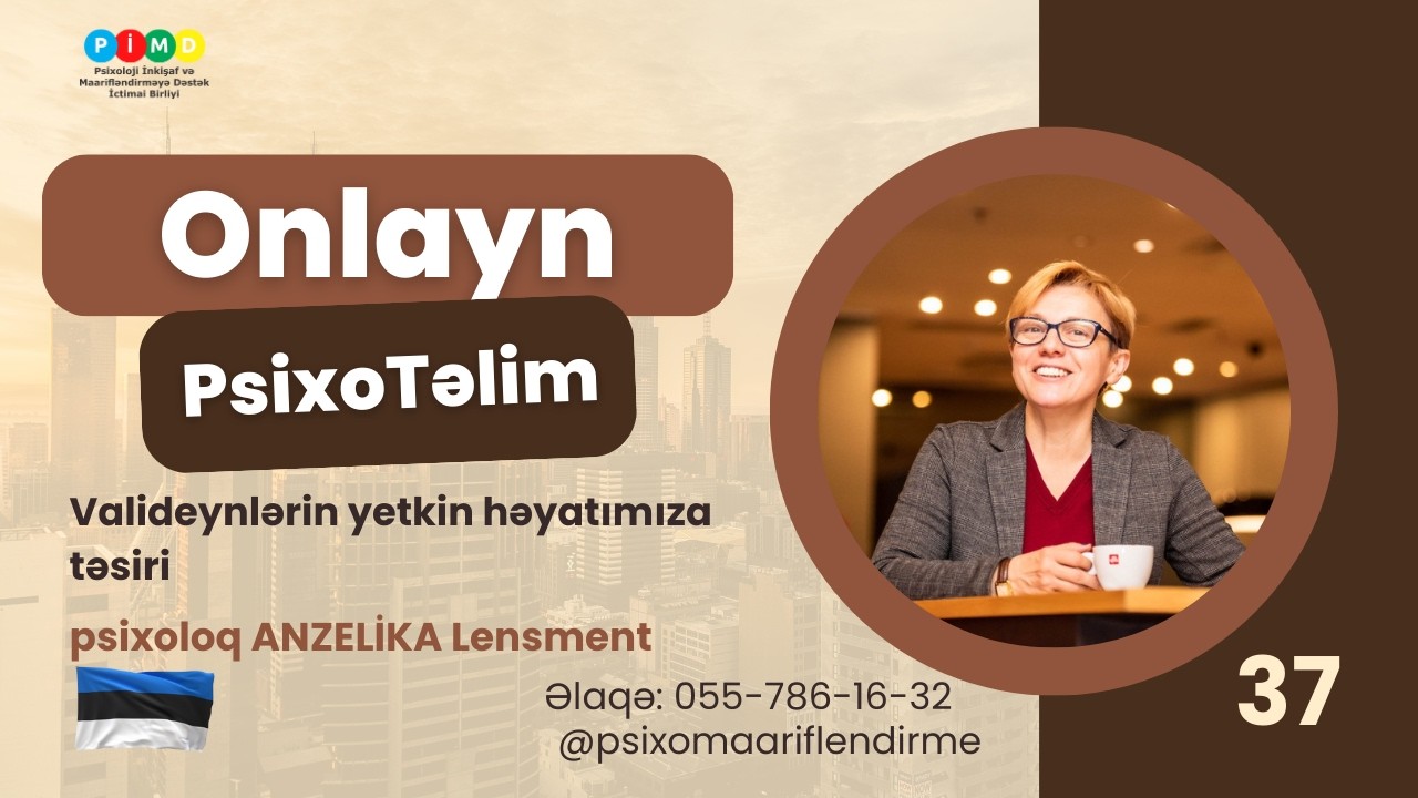 Onlayn Təlim 37: Valideynlərin yetkin həyatımıza təsiri, psixoloq ANZELİKA Lensment