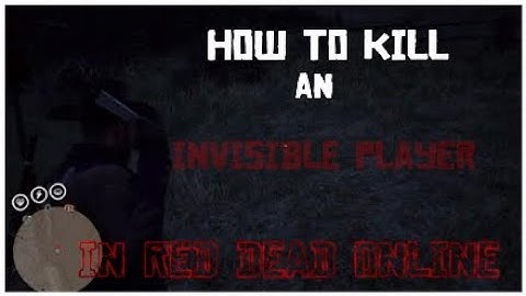 How to Kill Invisible Players in Red Dead Online