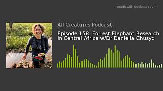 Episode 158: Forrest Elephant Research in Central Africa w/Dr Daniella Chusyd