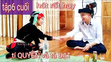 Tập cuối: hát đối đáp rất hay tí QUYỄN và tả ĐẠT Cao Bồ hát tại Nậm Mu,Tân Thành, Bắc Quang H G