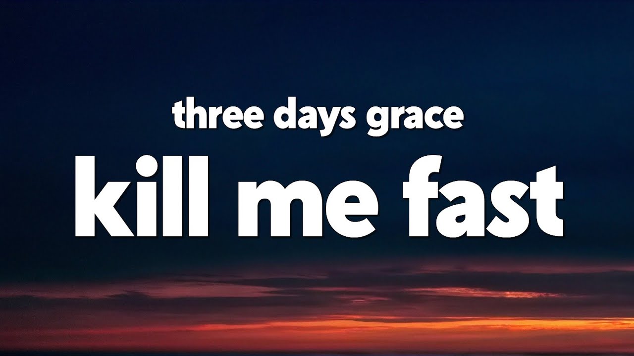 Three Days Grace - Kill Me Fast (Lyrics) Three Days Grace - Kill Me Fast (Lyrics)