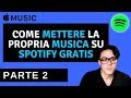 COME METTERE LA PROPRIA MUSICA SU SPOTIFY GRATIS PARTE 2 (ANCHE APPLE MUSIC, DEEZER, ECC)