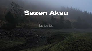 Sezen Aksu - Le Le Le (Sözler) Resimi