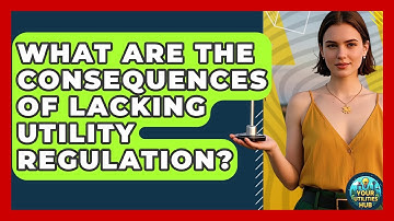 What Are the Consequences of Lacking Utility Regulation? | Your Utilities Hub