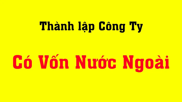 Điều kiện thành lập công ty có vốn đầu tư nước ngoài tại Việt Nam