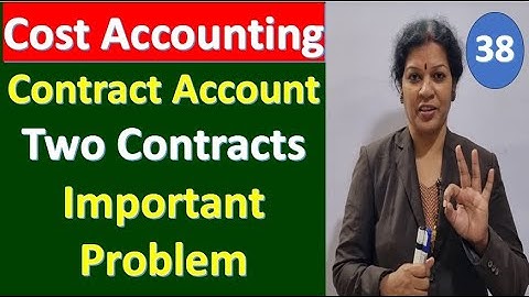 38. Contract Accounting - Two Contracts Important Problem from Cost Accounting Subject