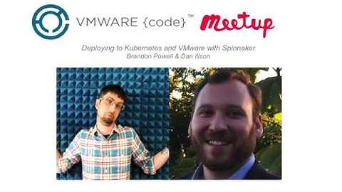Deploying on Kubernetes and VMware with Spinnaker -  Dan Ilson & Brandon Powell