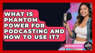 What Is Phantom Power For Podcasting And How To Use It? - Modern Podcaster Hub