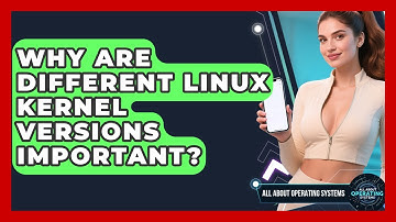 Why Are Different Linux Kernel Versions Important? - All About Operating Systems