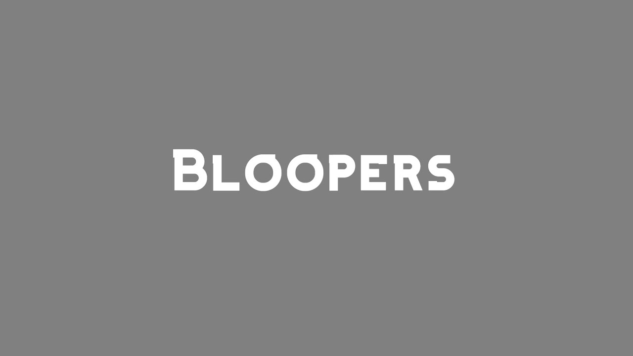 Bloopers - YouTube