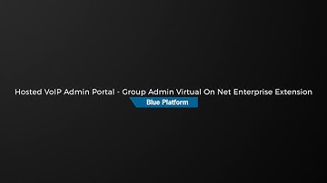 Hosted VoIP Admin Portal - Group Admin Virtual On Net Enterprise Extension