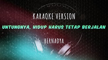 Bernadya - Untungnya, Hidup Harus Tetap Berjalan (Karaoke Version)