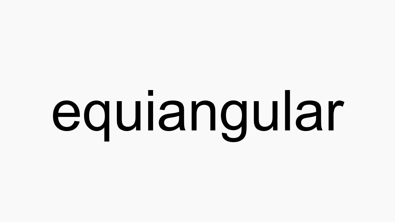 How to pronounce equiangular YouTube