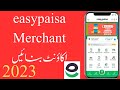 how to become easypasia merchant account 2023 | sign up for easypaisa merchant account