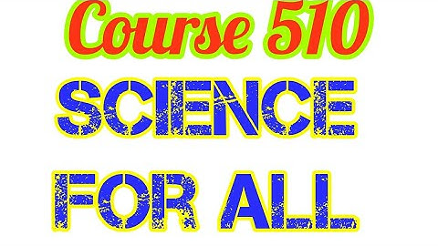 Course 510 Nios deled English lecture. Science For All