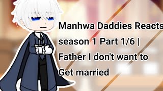 Manhwa Daddies Reacts Season 1 Part 1/6 || Father I don't want to get married