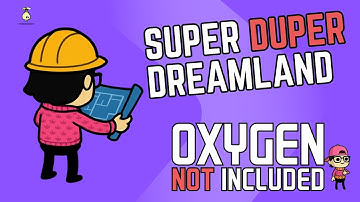 Super Duper Dreamland Episode 8 - Oxygen Not Included
