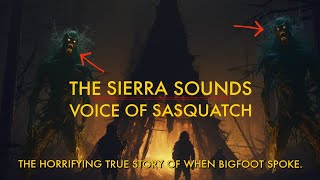 THE SIERRA SOUNDS: Voice of Sasquatch | Bigfoot, Wendigo, and Feral People
