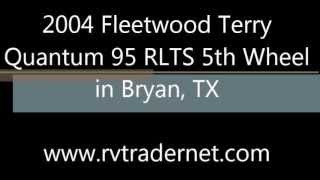 2004 Fleetwood Terry Quantum 95 RLTS 5th Wheel in Bryan, TX
