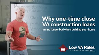 Why one-time close VA construction loans are no longer bad when building your home