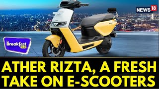 Introducing The Ather Rizta, A Fresh Take On E-Scooters | E Vehicles | The Breakfast Club | News18