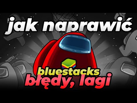 JAK ZMNIEJSZYĆ LAGI I NAPRAWIĆ AMONG US NA BLUESTACKS?