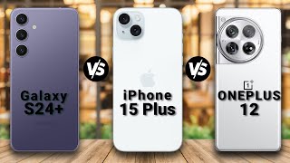 samsung galaxy s24 plus vs iphone 15 plus vs oneplus 12 || full comparison