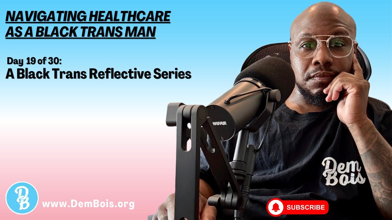 Navigating Healthcare as a Black Trans Man | Day 19 of 30