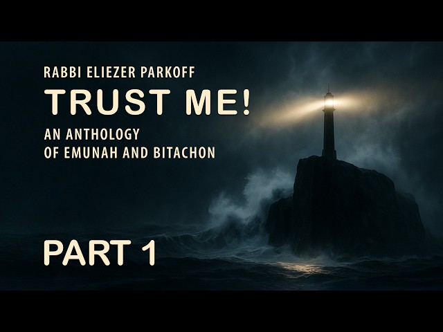 Trust Me! – Powerful Stories of Emunah & Bitachon | Rabbi Eliezer Parkoff | Part 1