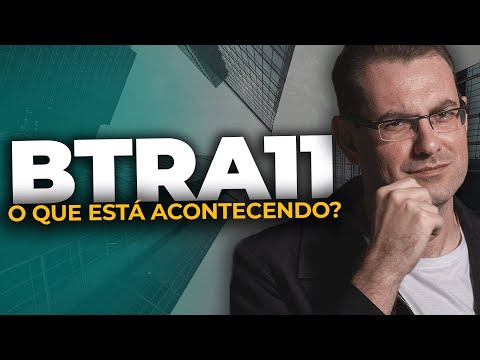 BTRA11 QUEDA DE QUASE 20% | Entenda tudo que está acontecendo com o fundo